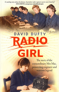 Radio Girl: The Story of the Extraordinary Mrs Mac Pioneering Engineer and Wartime Legend