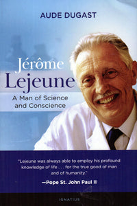 Jerome Lejeune: A Man of Science and Conscience