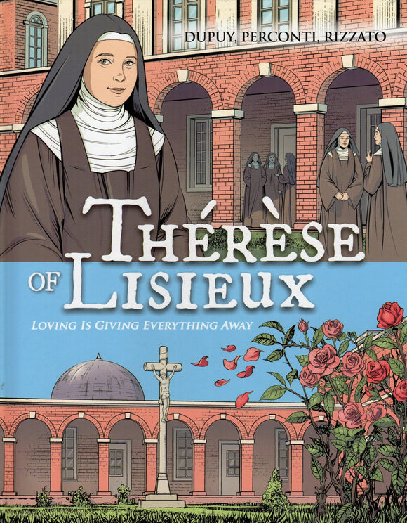 Therese of Lisieux: Loving is Giving Everything Away