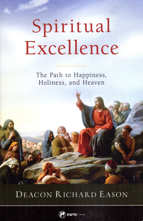 Spiritual Excellenced: The Path to Happiness, Holiness and Heaven