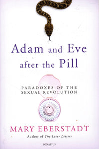 Adam And Eve After The Pill: Paradoxes of the Sexual Revolution (PB)