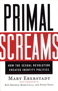 Primal Screams: How the Sexual Revolution Created Identity Politics