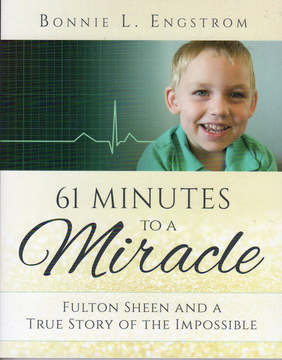 61 Minutes to a Miracle: Fulton Sheen and a True Story of the Impossible