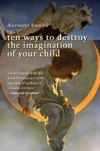 Ten Ways to Destroy the Imagination of Your Child