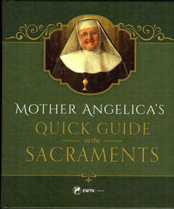 Mother Angelica's Quick Guide to the Sacraments