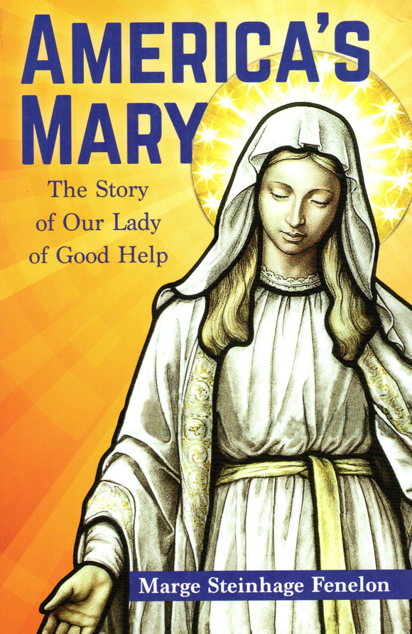 America's Mary: The Story of Our Lady of Good Help