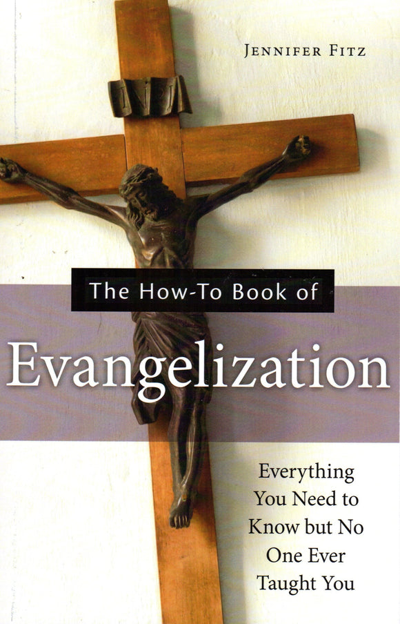 The How-To Book of Evangelisation: Everything You Need to Know but No One Ever Taught You