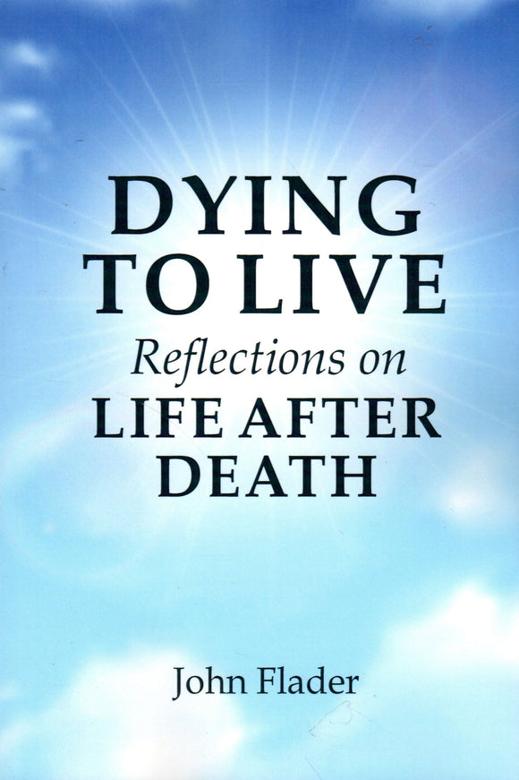 Dying to Live: Reflections on Life After Death