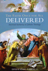 The Faith Once for All Delivered: Doctrinal Authority in Catholic Theology