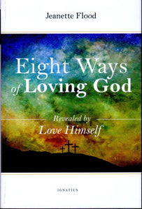 Eight Ways of Loving God: Revealing by Love Himself