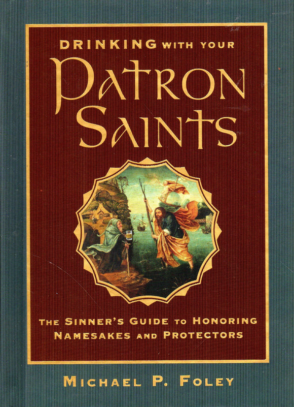 Drinking with Your Patron Saints: The Sinner's Guide to Honouring Namesakes and Protectors