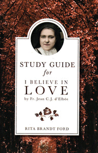 Study Guide for I Believe in Love by Fr Jean C J D'Elbee