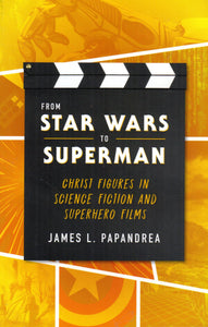 From Star Wars to Superman: Christ Figures in Science Fiction and Superhero Films