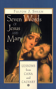 Seven Words of Jesus and Mary: Lessons from Cana and Calvary (Liguori)