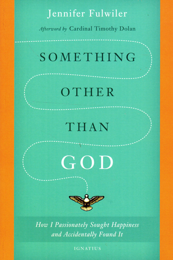 Something Other Than God: How I Passionately Sought Happiness and Accidently Found It