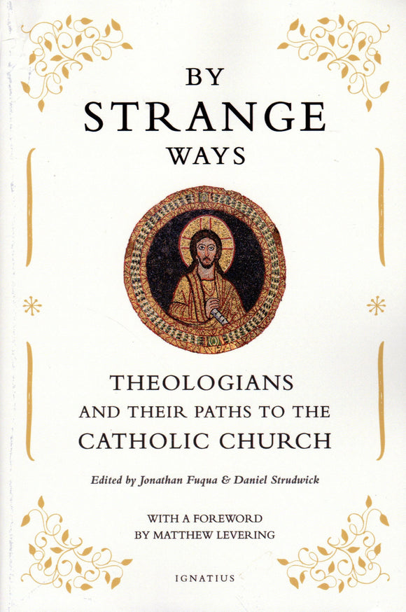 By Strange Ways: Theologians and their Paths to the Catholic Church