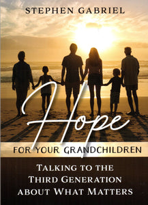 Hope for Your Grandchildren: Talking to the Third Generation about What Matters