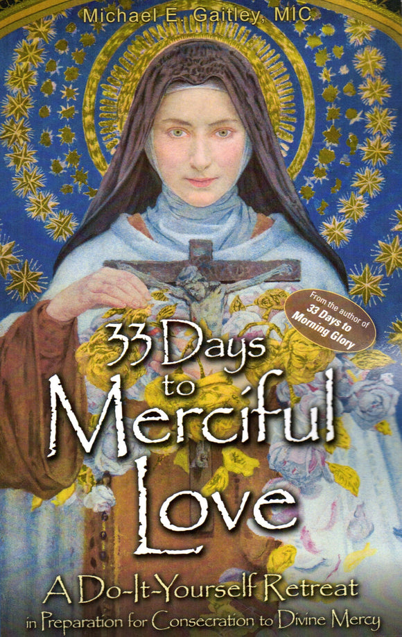 33 Days to Merciful Love: A Do-It-Yourself Retreat in Preparation for Consecration to Divine Mercy