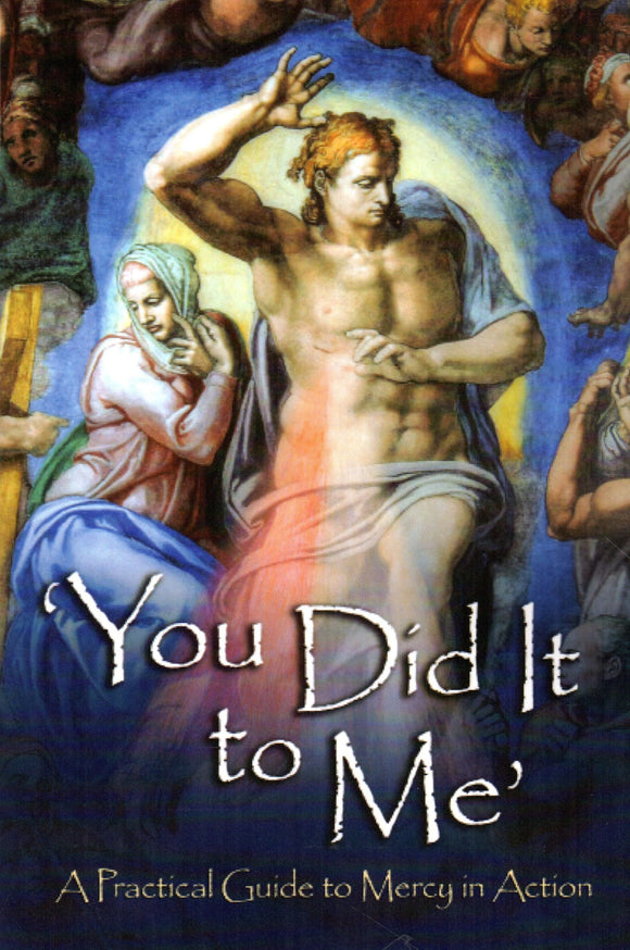 'You Did It to Me' A Practical Guide to Mercy in Action (Parousia)