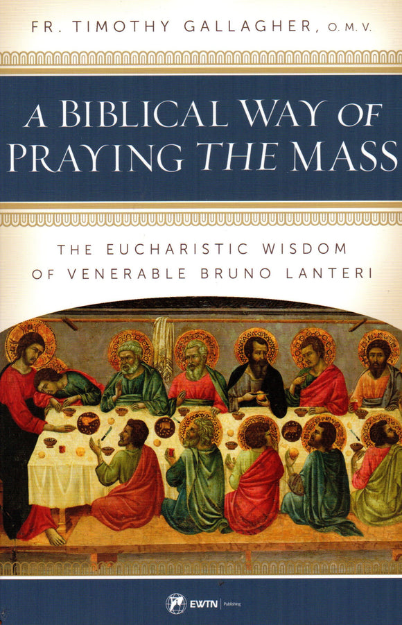 A Biblical Way of Praying the Mass: The Eucharistic Wisdom of Venerable Bruno Lanteri