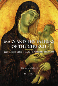 Mary and the Fathers of the Church: The Blessed Virgin Mary in Patristic Thought