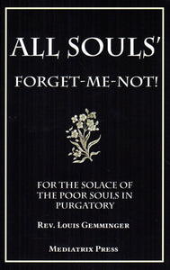 All Souls Forget-Me-Not! For the Solace of the Poor Souls in Purgatory