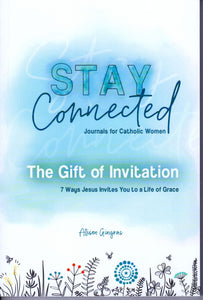 The Gift of Invitation: 7 Ways That Jesus Invites You to a Life of Grace: Stay Connected Journals for Catholic Women I