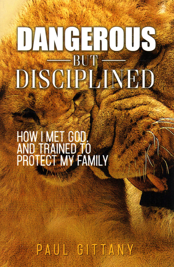Dangerous but Disciplined: How I Met God and Trained to Protect My Family