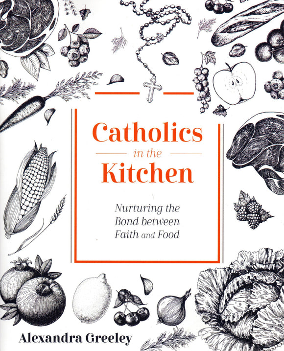 Catholics in the Kitchen: Nurturing the Bond between Faith and Food