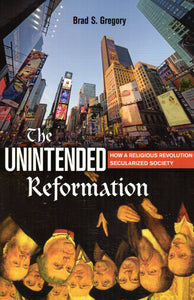 The Unintended Reformation: How a Religious Revolution Secularised Society