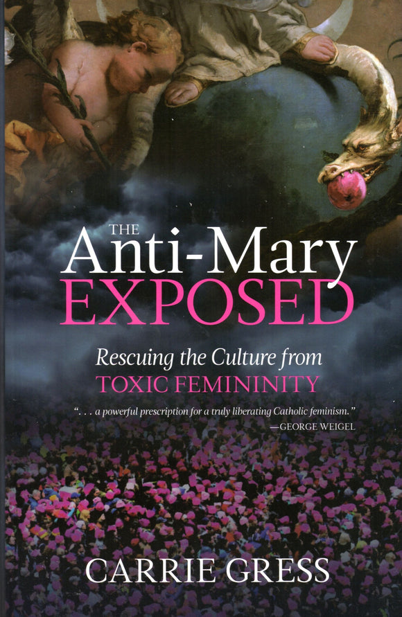 The Anti-Mary Exposed: Rescuing the Culture from Toxic Femininity