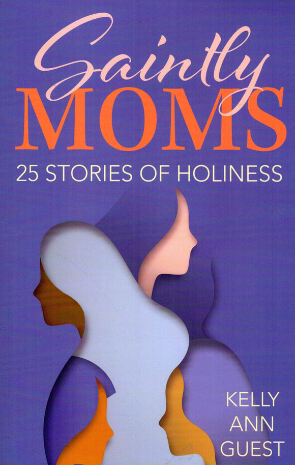 Saintly Mums: 25 Stories of Holiness