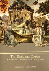 The Seraphic Order: A Traditional Franciscan Book of Saints