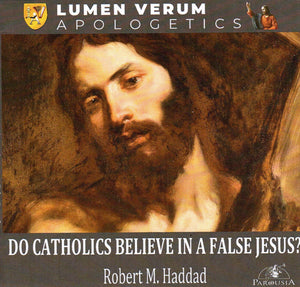 Do Catholics Believe in a False Jesus?
