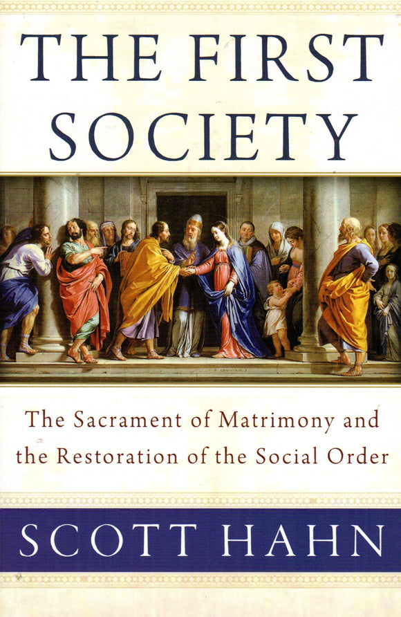 The First Society: The Sacrament of Matrimony and the Restoration of the Social Order (PB)