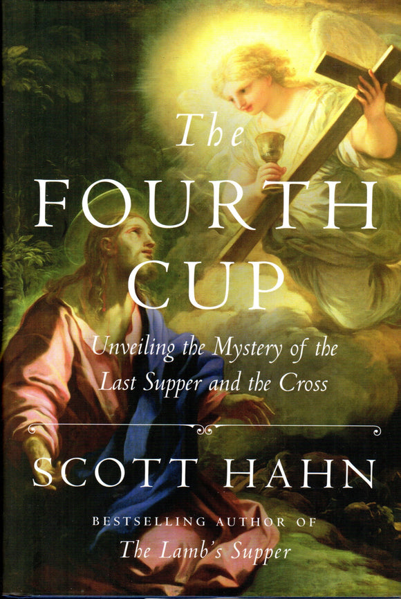 The Fourth Cup : Unveiling the Mystery of the Last Supper and the Cross
