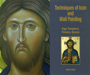 Techniques of Icon and Wall Painting: Egg Tempera, Fresco, Secco