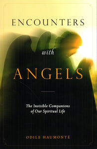 Encounters with Angels: The Invisible Campanions of Our Spiritual Life