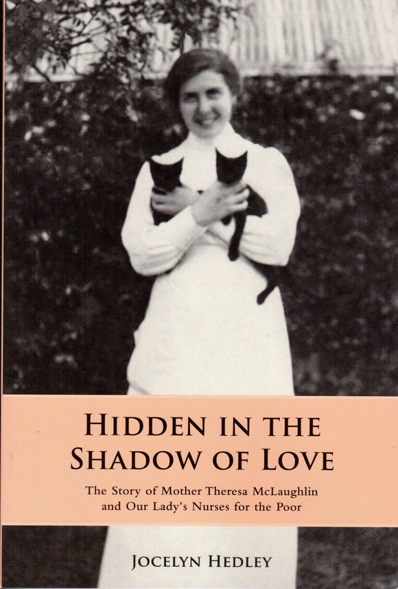 Hidden in the Shadow of Love: The Story of Mother Theresa McLaughlin and Our Lady's Nurses for the Poor