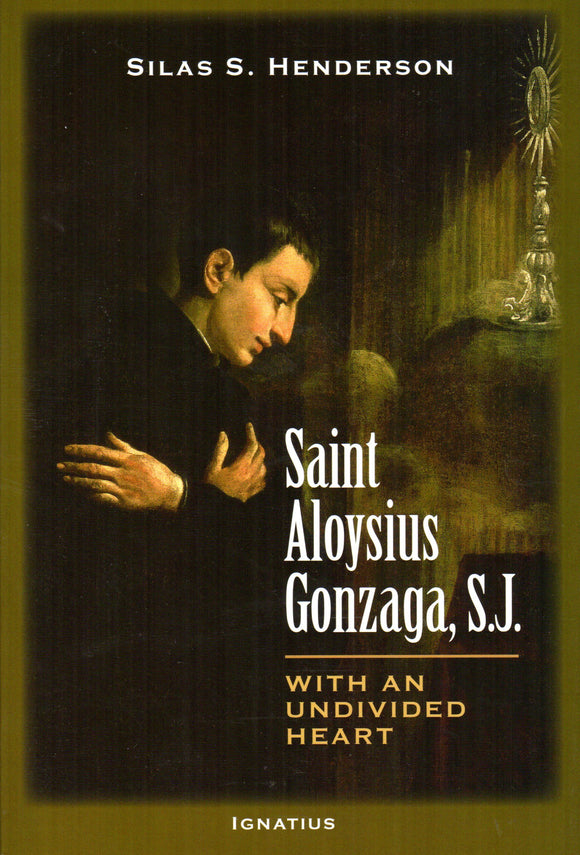 Saint Aloysius Gonzaga SJ: With an Undivided Heart