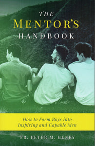 The Mentor's Handbook: How to Form Boys into Inspiring and Capable Men