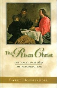 The Risen Christ: The Forty Days after the Resurrection