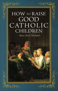 How to Raise Good Catholic Children