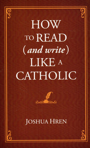 How to Read (and Write) Like a Catholic