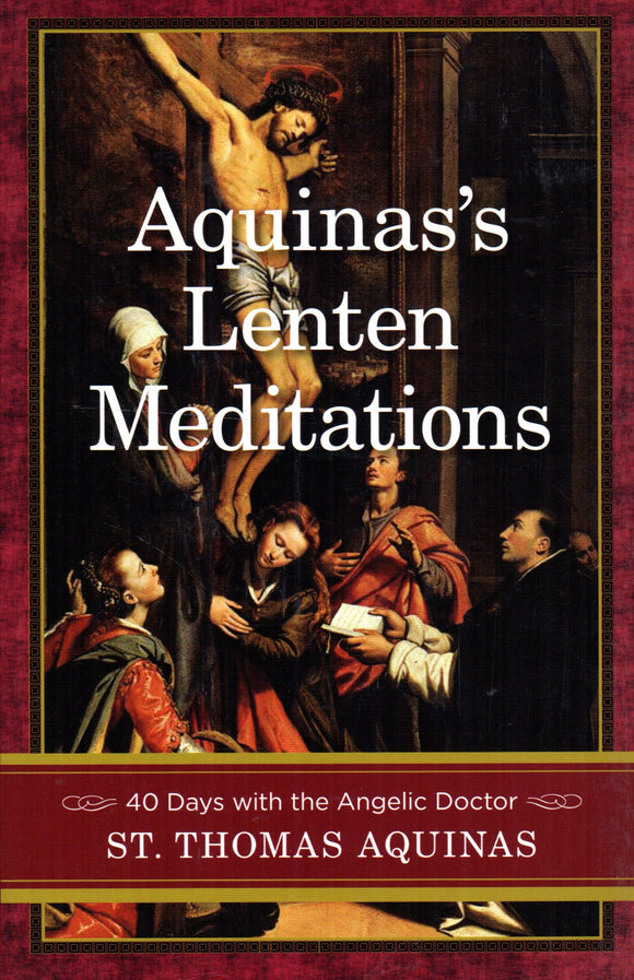 Aquinas's Lenten Meditations: 40 Days with the Angelic Doctor - St Thomas Aquinas