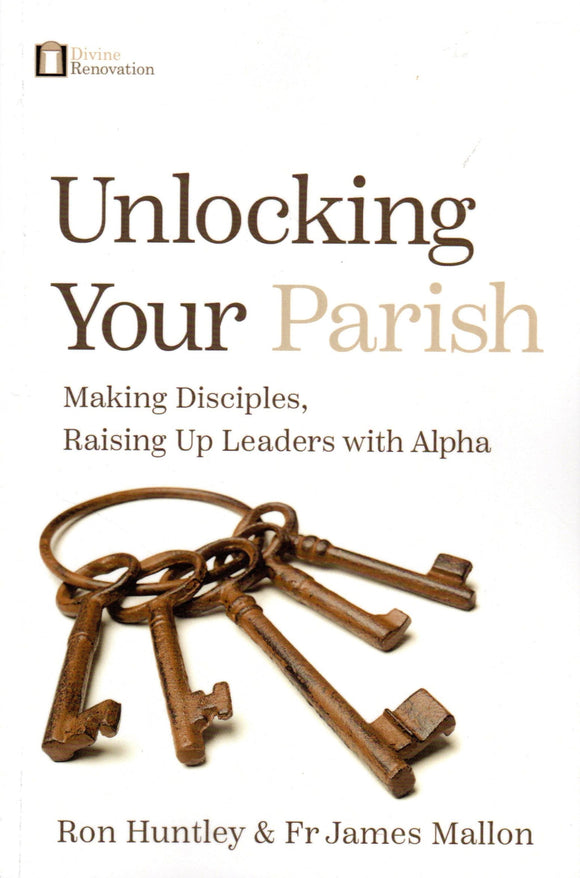 Unlocking Your Parish: Making Disciples, Raising Up Leaders with Alpha