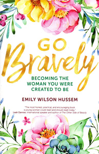 Go Bravely: Becoming the Woman You Were Created to Be