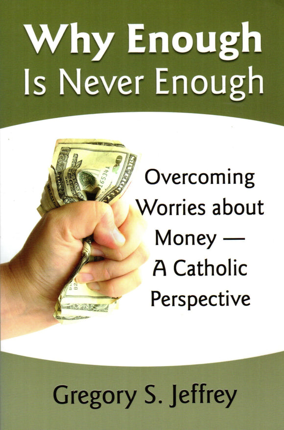 Why Enough is Never Enough: Overcoming Worries about Money - A Catholic Perspective