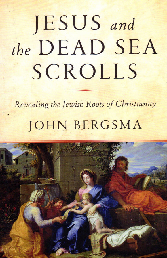 Jesus and the Dead Sea Scrolls: Revealing the Jewish Roots of Christianity