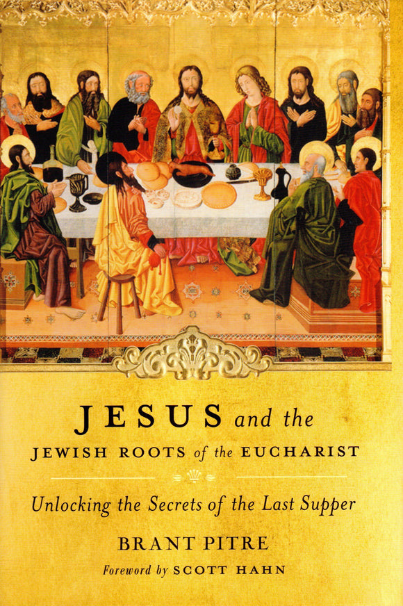 Jesus and the Jewish Roots of the Eucharist: Unlocking the Secrets of the Last Supper (HB)